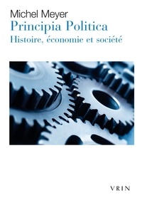 Michel Meyer - Principia Politica - Histoire, économie et société.