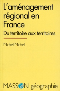 Michel Michel - L'Amenagement Du Territoire En France. Du Territoire Aux Territoires.