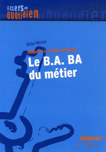 Michel Micossi - Le B.A. BA du métier - Débuter à l'école primaire.