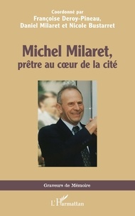 Téléchargez des ebooks gratuits au format mobi Michel Milaret, prêtre au coeur de la cité par Françoise Deroy-Pineau, Daniel Milaret, Nicole Bustarret (French Edition) 9782336515656 DJVU PDB
