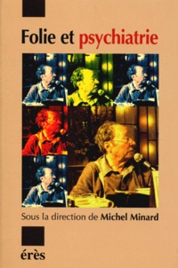 Michel Minard - Folie et psychiatrie - [actes des 4es Journées de psychiatrie de Dax, décembre 1995.