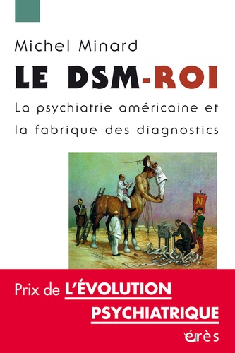 Le DSM-Roi. La psychiatrie américaine et la fabrique des diagnostics
