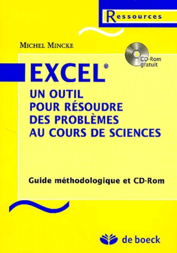 Michel Mincke - Excel un outil pour résoudre des problèmes au cours de sciences - Guide méthodologique. 1 Cédérom