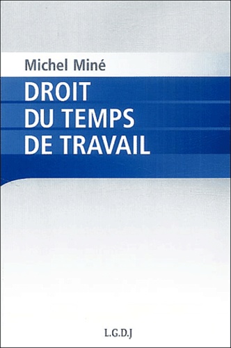 Michel Miné - Droit du temps de travail.