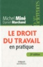 Michel Miné et Daniel Marchand - Le droit du travail en pratique.