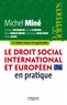 Michel Miné et Christine Boudineau - Le droit social international et européen en pratique.