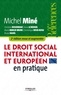 Michel Miné et Christine Boudineau - Le droit social international et européen en pratique.