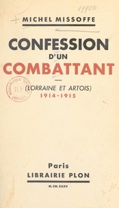 Michel Missoffe - Confession d'un combattant - Lorraine et Artois, 1914-1915.