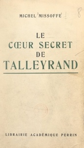 Michel Missoffe - Le cœur secret de Talleyrand.