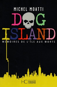 Michel Moatti - Dog Island - Mémoires de l'île aux morts.