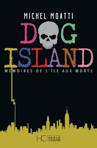 Michel Moatti - Dog Island - Mémoires de l'île aux morts.