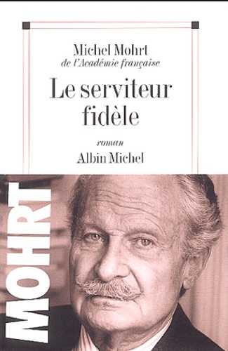 Michel Mohrt - Le serviteur fidèle.