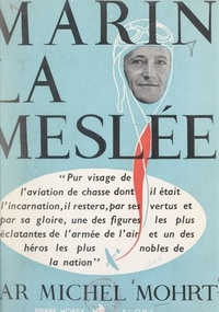 Michel Mohrt et Jules Roy - Marin La Meslée.