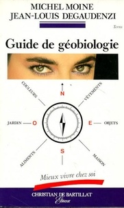 Michel Moine et Jean-Louis Degaudenzi - Guide de géobiologie - Mieux vivre chez soi.