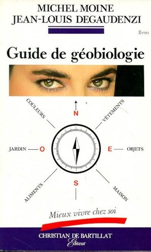 Michel Moine et Jean-Louis Degaudenzi - Guide de géobiologie - Mieux vivre chez soi.