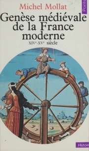 Michel Mollat du Jourdin - GENESE MEDIEVALE DE LA FRANCE MODERNE. - XIVème-XVème siècle.