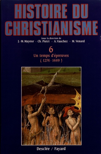 Histoire du christianisme. Tome 6, Un temps d'épreuve (1274-1449)