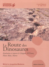 Michel Monbaron et Jacqueline Monbaron - La Route des Dinosaures - Itinéraires à travers le Géoparc M'Goun, Haut Atlas, Maroc.