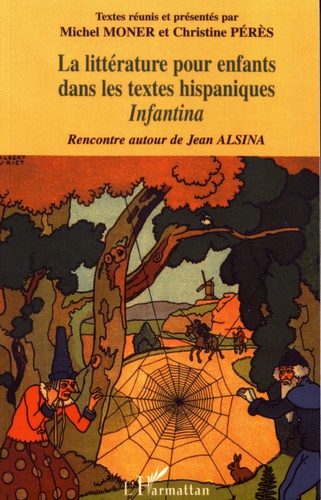 Michel Moner et Christine Pérès - La littérature pour enfants dans les textes hispaniques - Infantina.