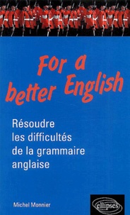 Michel Monnier - For A Better English. Resoudre Les Difficultes De La Grammaire Anglaise.