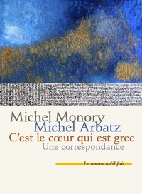Michel Monory et Michel Arbatz - C'est le coeur qui est grec - Une correspondance.