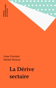 Michel Monroy et Anne Fournier - La dérive sectaire.