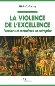 Michel Monroy - La violence de l'excellence. - Pressions et contraintes en entreprise.
