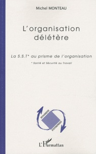 Michel Monteau - L'organisation délétère - La SST au prisme de l'organisation.