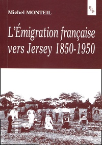 Michel Monteil - L'émigration française vers Jersey 1850-1950.