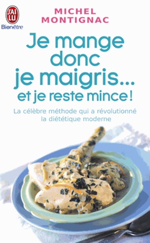 Michel Montignac - Je mange donc je maigris... et je reste mince !.