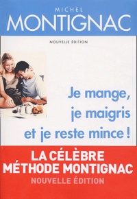 Michel Montignac - Je mange, je maigris et je reste mince ! - Avec la méthode Montignac.