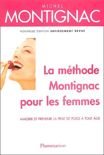 Michel Montignac - La méthode Montignac pour les femmes - Maigrir et prévenir la prise de poids à tout âge.