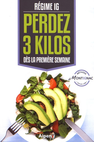 Michel Montignac - Régime IG - Perdez 3 kilos dès la première semaine.