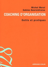 Michel Moral et Sabine Henrichfreise - Coaching d'organisation - Outils et pratiques.