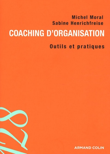 Michel Moral et Sabine Henrichfreise - Coaching d'organisation - Outils et pratiques.