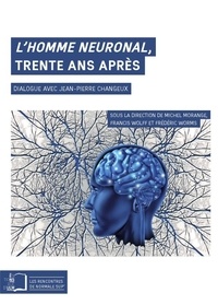 Michel Morange et Francis Wolff - L'homme neuronal, trente ans après - Dialogue avec Jean-Pierre Changeux.