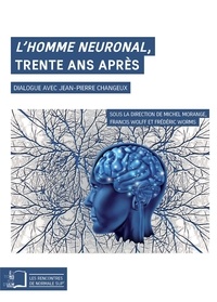 Michel Morange et Francis Wolff - L'homme neuronal, trente ans après - Dialogue avec Jean-Pierre Changeux.