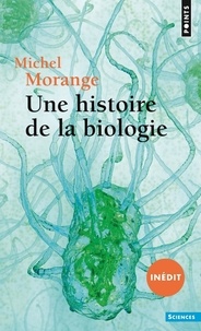 Michel Morange - Une histoire de la biologie.