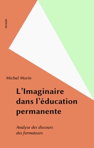 Michel Morin - L'Imaginaire dans l'éducation permanente - Analyse des discours des formateurs.