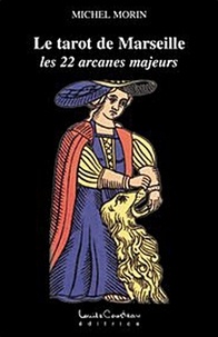 Michel Morin - Le tarot de Marseille - Les 22 arcanes majeurs.