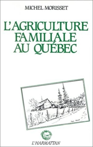 Michel Morisset - L'agriculture familiale au Québec.