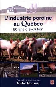 Michel Morriset - L'industrie porcine au Québec : 50 ans d'évolution.