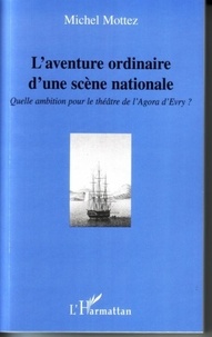 Michel Mottez - L'aventure ordinaire d'une scène nationale.