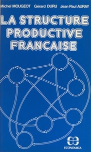 Michel Mougeot et Jean-Paul Auray - La structure productive française - une analyse des phénomènes de diffusion.