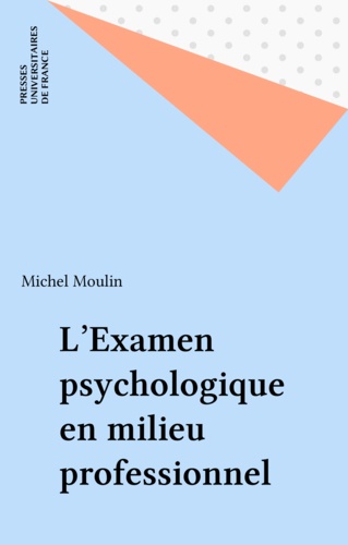 Michel Moulin - L'examen psychologique en milieu professionnel.