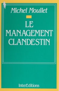 Michel Moullet - Le management clandestin.