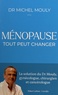 Michel Mouly - Ménopause, tout peut changer - La solution du Dr Mouly, gynécologue, chirurgien et cancérologue.