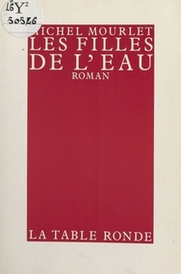 Michel Mourlet - Les Filles de l'eau - Chronique de Patrice Dumby, roman.