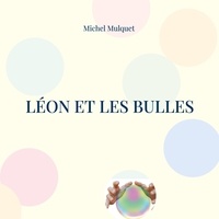 Michel Mulquet - Léon et les bulles.