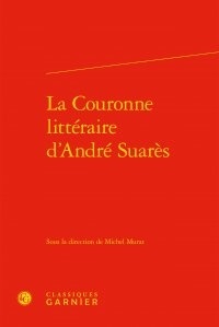 Michel Murat - La couronne littéraire d'André Suarès.